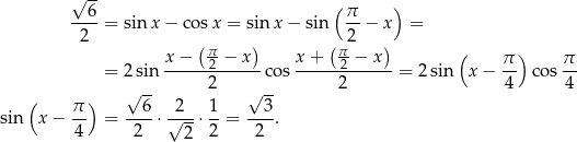  √ -- ( ) --6-= sin x− cosx = sin x − sin π-− x = 2 ( ) ( 2 ) x − π2-− x x + π2-− x ( π ) π = 2 sin -------------cos -------------= 2 sin x− -- cos-- ( ) √ -- 2 √ -- 2 4 4 sin x − π- = --6-⋅ √2--⋅ 1-= --3. 4 2 2 2 2 