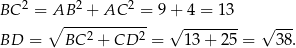  2 2 2 BC = AB--+--AC---= 9 + 4 = 13 ∘ 2 2 √ -------- √ --- BD = BC + CD = 13 + 25 = 38. 