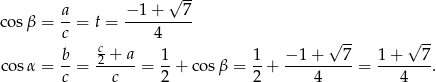  √ -- a- −-1-+---7- cos β = c = t = 4 c √ -- √ -- co sα = b-= -2 +-a-= 1-+ co sβ = 1-+ −-1-+---7-= 1+----7. c c 2 2 4 4 