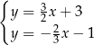 { 3 y = 2x+ 3 y = − 23x− 1 