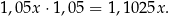 1,0 5x⋅ 1,05 = 1,10 25x. 