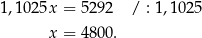 1,102 5x = 529 2 / : 1,1 025 x = 480 0. 