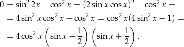  2 2 2 2 0 = sin 2x − co s x = (2 sinx cos x) − cos x = = 4sin2 xco s2x − cos2 x = cos2 x(4sin2 x− 1) = ( ) ( ) = 4co s2x sin x− 1- sin x+ 1- . 2 2 