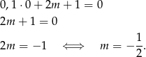 0,1⋅ 0+ 2m + 1 = 0 2m + 1 = 0 1 2m = − 1 ⇐ ⇒ m = − --. 2 