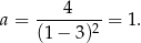  4 a = (1−--3)2 = 1. 