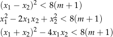  2 (x1 − x2) < 8(m + 1) x21 − 2x1x2 + x22 < 8 (m + 1) 2 (x1 + x2) − 4x1x2 < 8(m + 1) 
