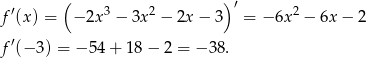  ( ) f′(x) = − 2x3 − 3x2 − 2x − 3 ′ = −6x 2 − 6x− 2 f′(− 3) = − 54 + 18 − 2 = −3 8. 