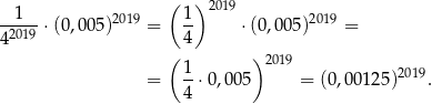  ( ) 2019 --1-- ⋅(0,005)2019 = 1- ⋅(0,00 5)2019 = 42019 4 ( )2019 = 1-⋅0,005 = (0,0012 5)2019. 4 