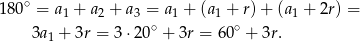  ∘ 18 0 = a1 + a2 + a3 = a1 + (a1 + r) + (a1 + 2r) = 3a1 + 3r = 3 ⋅20∘ + 3r = 60∘ + 3r. 