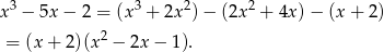 x3 − 5x − 2 = (x 3 + 2x 2)− (2x2 + 4x) − (x + 2) 2 = (x + 2)(x − 2x − 1 ). 
