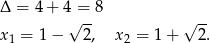 Δ = 4 + 4 = 8 √ -- √ -- x1 = 1 − 2, x 2 = 1+ 2. 