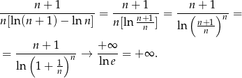  n + 1 n + 1 n + 1 ------------------- = -----n+-1 = --(-----)n-= n [ln(n + 1 )− ln n] n [ln -n--] ln n+n1- = --(n-+-1-)--→ +-∞- = + ∞ . -1 n ln e ln 1 + n 