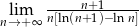  -----n+1----- nl→im+∞ n[ln(n+1)−lnn] 