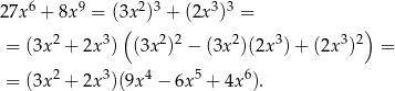  6 9 2 3 3 3 2 7x + 8x = (3(x ) + (2x ) = ) 2 3 2 2 2 3 3 2 = (3x + 2x ) (3x ) − (3x )(2x )+ (2x ) = = (3x2 + 2x3)(9x4 − 6x 5 + 4x 6). 
