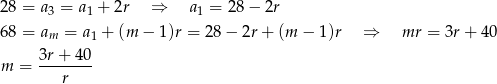 28 = a 3 = a1 + 2r ⇒ a1 = 28 − 2r 68 = am = a1 + (m − 1)r = 28 − 2r + (m − 1)r ⇒ mr = 3r+ 40 3r-+-40- m = r 