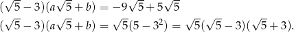  √ -- √ -- √ -- √ -- (√ 5− 3)(a√ 5+ b) = −√ 9- 5 + 5 5 √ -- √ -- √ -- ( 5− 3)(a 5+ b) = 5(5 − 32) = 5 ( 5− 3)( 5+ 3). 