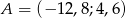 A = (− 12,8;4,6) 
