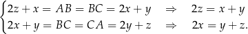 { 2z+ x = AB = BC = 2x + y ⇒ 2z = x + y 2x+ y = BC = CA = 2y + z ⇒ 2x = y + z. 