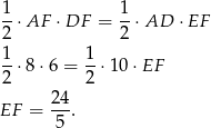 1- 1- 2 ⋅AF ⋅DF = 2 ⋅AD ⋅EF 1 1 --⋅8 ⋅6 = --⋅1 0⋅EF 2 2 EF = 24-. 5 