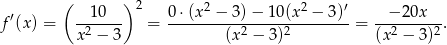  ( ) ′ --10--- 2 0-⋅(x2-−-3)-−-10(x2-−-3)′ -−-20x---- f (x ) = x2 − 3 = (x2 − 3)2 = (x2 − 3)2. 