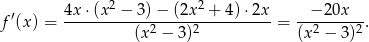  ′ 4x ⋅(x 2 − 3 )− (2x 2 + 4 )⋅2x − 20x f (x) = ------------2-----2----------= --2-----2-. (x − 3) (x − 3) 