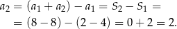 a = (a + a ) − a = S − S = 2 1 2 1 2 1 = (8− 8 )− (2 − 4) = 0+ 2 = 2. 