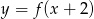 y = f (x+ 2) 