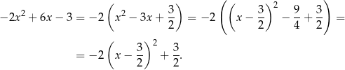  ( ) ( ( ) 2 ) − 2x2 + 6x − 3 = −2 x2 − 3x + 3- = − 2 x − 3- − 9-+ 3- = 2 2 4 2 ( ) 2 = −2 x− 3- + 3. 2 2 
