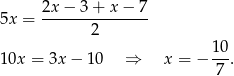 5x = 2x-−-3-+-x-−-7- 2 10- 10x = 3x − 10 ⇒ x = − 7 . 