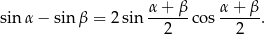  α + β α + β sin α − sinβ = 2 sin ------cos ------. 2 2 