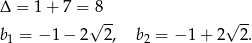 Δ = 1 + 7 = 8 √ -- √ -- b1 = − 1− 2 2, b2 = −1 + 2 2. 