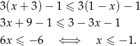 3(x + 3) − 1 ≤ 3(1 − x) − 1 3x + 9 − 1 ≤ 3 − 3x − 1 6x ≤ − 6 ⇐ ⇒ x ≤ − 1. 