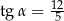 tg α = 125- 