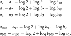 a − a = log 2 + logb − log b 2 1 1 100 a3 − a2 = log 2 + logb 2 − log b99 a − a = log 2 + logb − log b 4 3 3 98 ⋅⋅⋅ a100 − a99 = log 2+ log b99 − lo gb2 a101 − a100 = lo g2 + log b100 − log b1. 