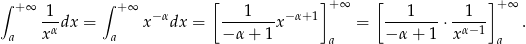 ∫ + ∞ ∫ +∞ [ ]+∞ [ ]+∞ 1-dx = x −αdx = ---1----x−α+ 1 = ---1---⋅ --1-- . a xα a − α + 1 a − α+ 1 xα−1 a 