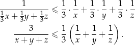 ------1-------≤ 1-⋅ 1-+ 1-⋅ 1-+ 1-⋅ 1 13x + 13y + 13z 3 x 3 y 3 z ( ) ----3-----≤ 1- 1-+ 1-+ 1- . x+ y+ z 3 x y z 