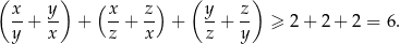 ( ) ( ) ( ) x-+ y- + x-+ z- + y-+ z- ≥ 2+ 2 + 2 = 6. y x z x z y 