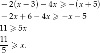 − 2(x− 3)− 4x ≥ − (x + 5) − 2x+ 6− 4x ≥ −x − 5 11 ≥ 5x 11 ---≥ x. 5 