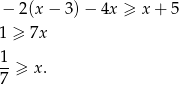 − 2 (x− 3)− 4x ≥ x + 5 1 ≥ 7x 1 --≥ x . 7 