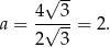  √ -- a = 4-√-3-= 2. 2 3 
