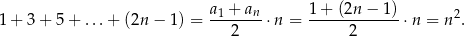  a1 +-an- 1+-(2n-−--1)- 2 1+ 3+ 5+ ...+ (2n − 1 ) = 2 ⋅n = 2 ⋅n = n . 