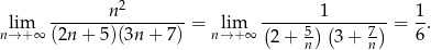  n2 1 1 lim ----------------- = lim (----5)-(----7)-= -. n→ +∞ (2n + 5)(3n + 7) n→ + ∞ 2 + n 3 + n 6 