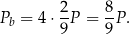  2 8 Pb = 4 ⋅--P = -P. 9 9 