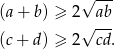 (a+ b) ≥ 2√ab-- √ --- (c+ d) ≥ 2 cd. 