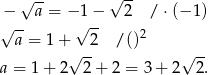  √ -- √ -- − a = − 1− 2 / ⋅(− 1) √ -- √ -- 2 a = 1 +√ -2 / () √ -- a = 1 + 2 2 + 2 = 3 + 2 2. 