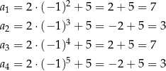  2 a1 = 2 ⋅(− 1) + 5 = 2+ 5 = 7 a = 2 ⋅(− 1)3 + 5 = − 2+ 5 = 3 2 a3 = 2 ⋅(− 1)4 + 5 = 2+ 5 = 7 5 a4 = 2 ⋅(− 1) + 5 = − 2+ 5 = 3 