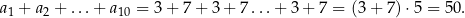 a1 + a2 + ...+ a10 = 3 + 7 + 3 + 7... + 3 + 7 = (3 + 7) ⋅5 = 50. 