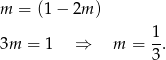 m = (1− 2m ) 1- 3m = 1 ⇒ m = 3 . 