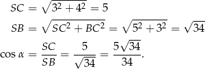  ∘ ------- SC = 32 + 42 = 5 ∘ ----------- ∘ ------- √ --- SB = SC 2 + BC 2 = 52 + 32 = 34 √ --- co sα = SC-= √-5--= 5--3-4. SB 34 34 