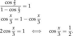  x --cos-3-- 1 − cos x = 1 x 3 x cos --= 1− cos-- 3 3 2cos x-= 1 ⇐ ⇒ cos x = 1-. 3 3 2 